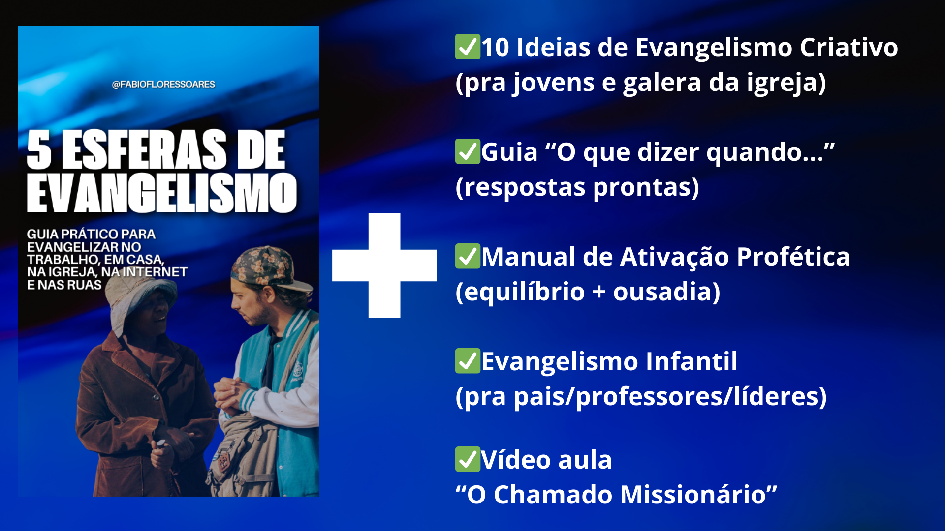 ✅ Tudo do e-book + 5 bônus para você não travar nunca mais 🎁 Bônus 1 — 10 Ideias de Evangelismo Criativo (pra jovens e galera da igreja) 🎁 Bônus 2 — Guia “O que dizer quando…” (respostas prontas